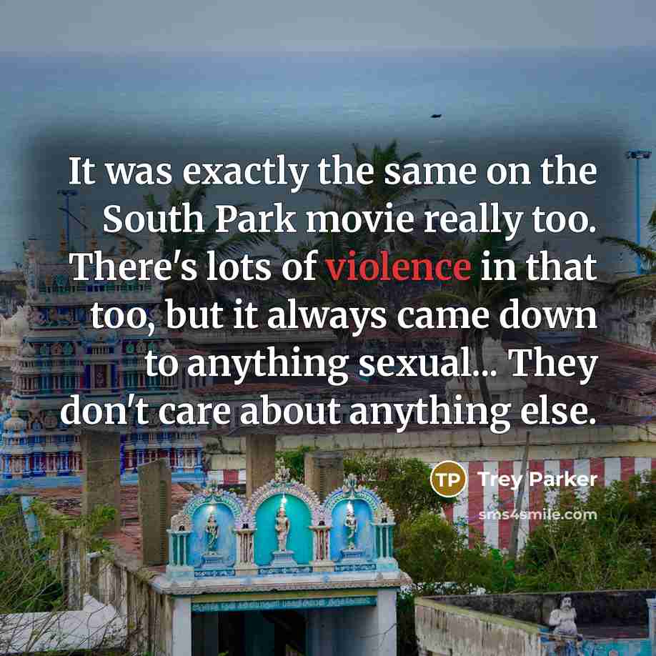 “It was exactly the same on the South Park movie…” quote by Trey Parker