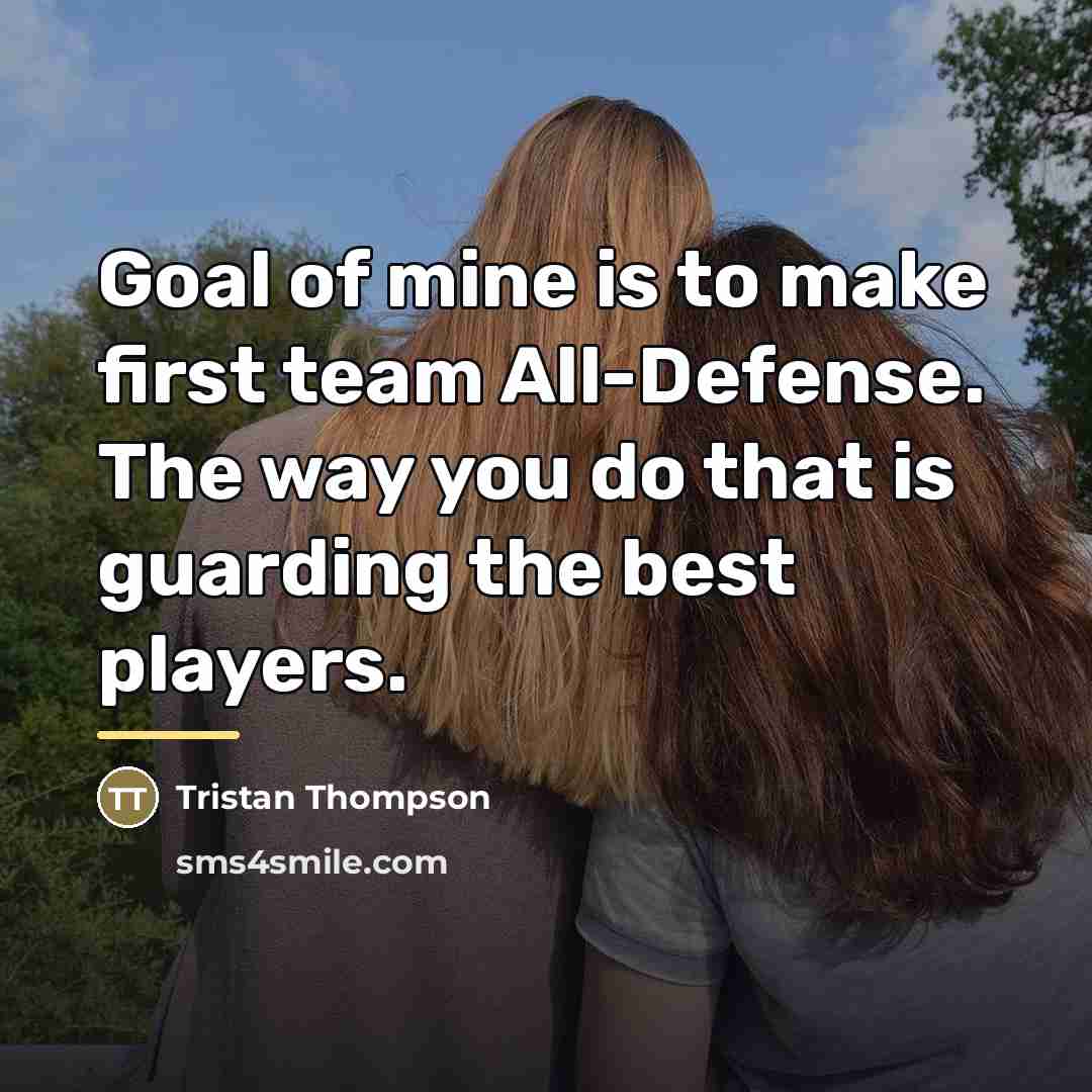 “Goal of mine is to make first team All-Defense. The…” quote by Tristan Thompson