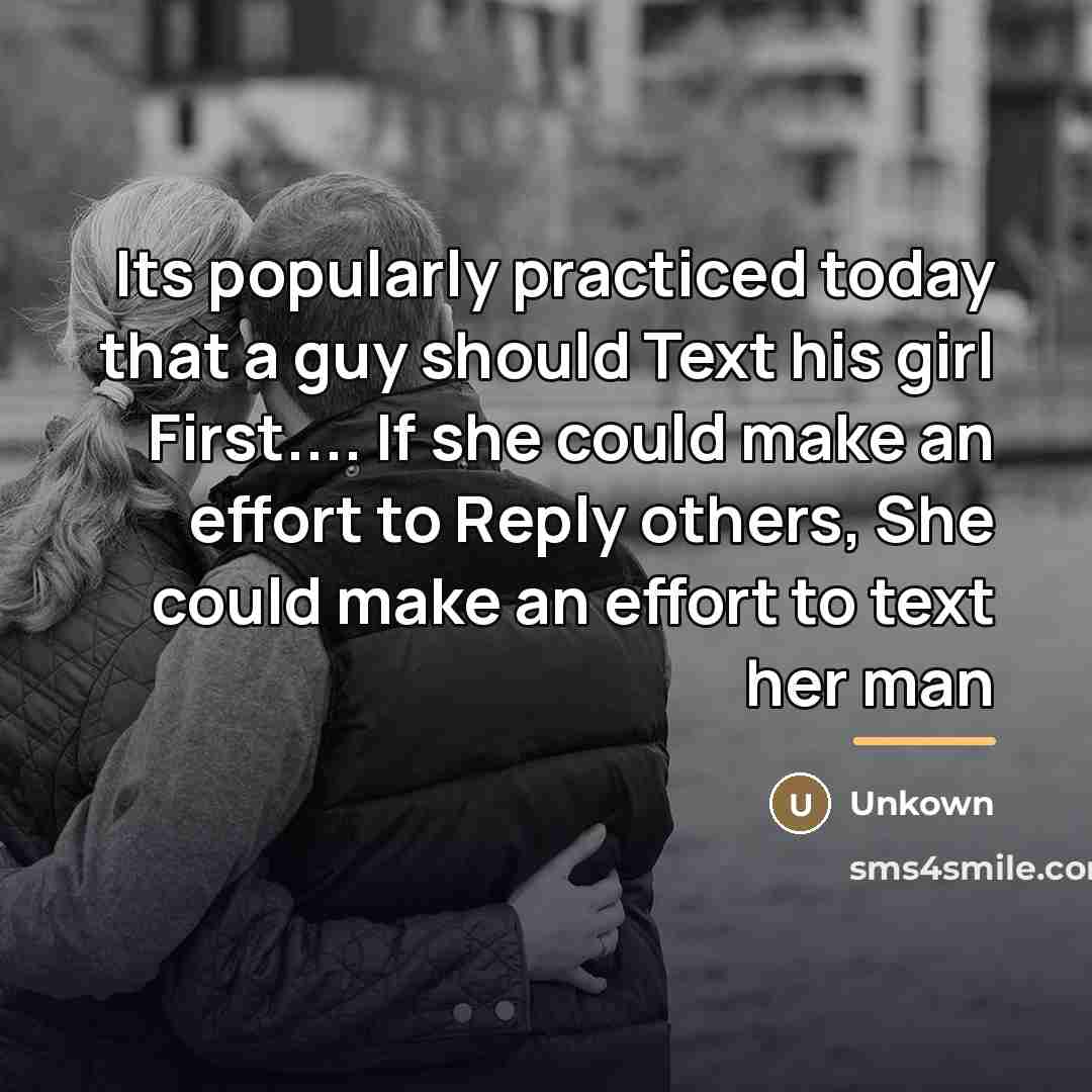 “Its popularly practiced today that a guy should Text his…” quote by Unkown