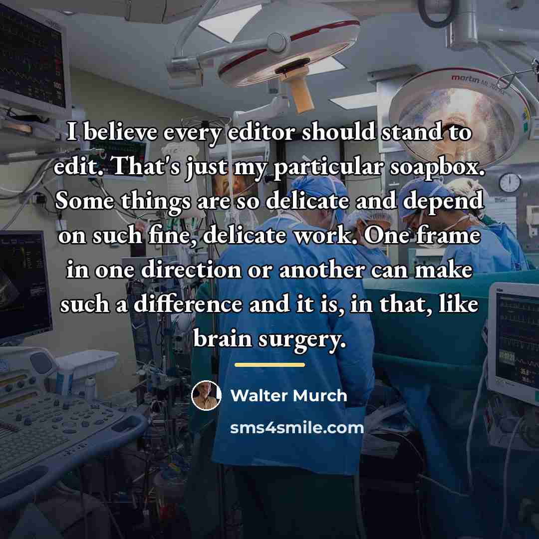 “I believe every editor should stand to edit. That's just…” quote by Walter Murch