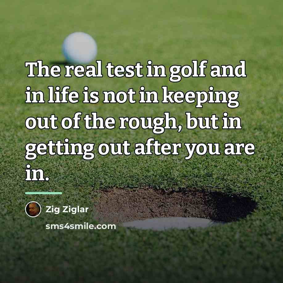 “The real test in golf and in life is not…” quote by Zig Ziglar