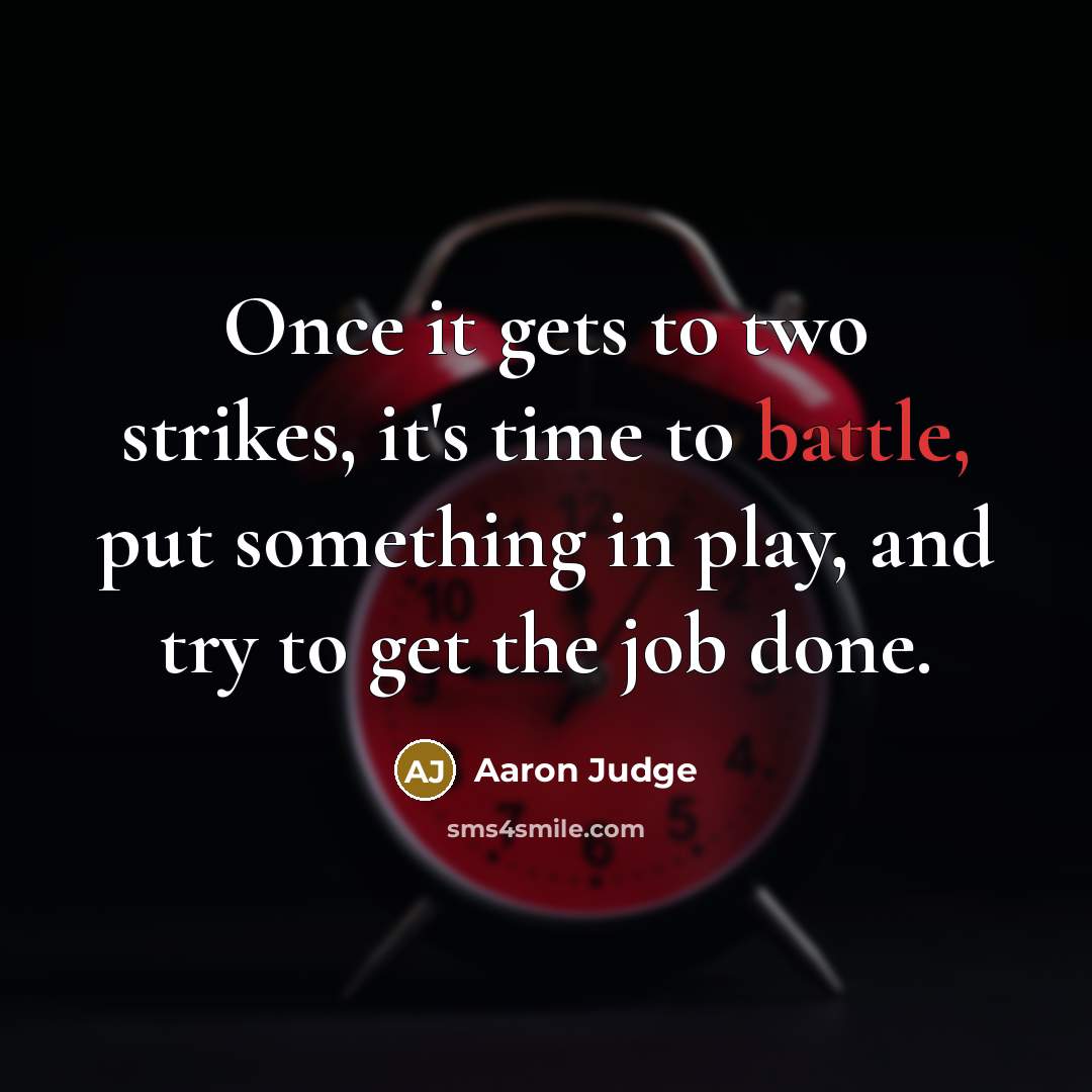 “Once it gets to two strikes, it's time to battle,…” quote by Aaron Judge