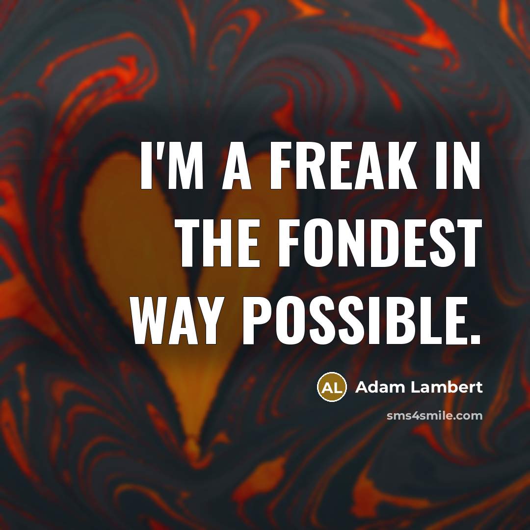 “I'm a freak in the fondest way possible.…” quote by Adam Lambert