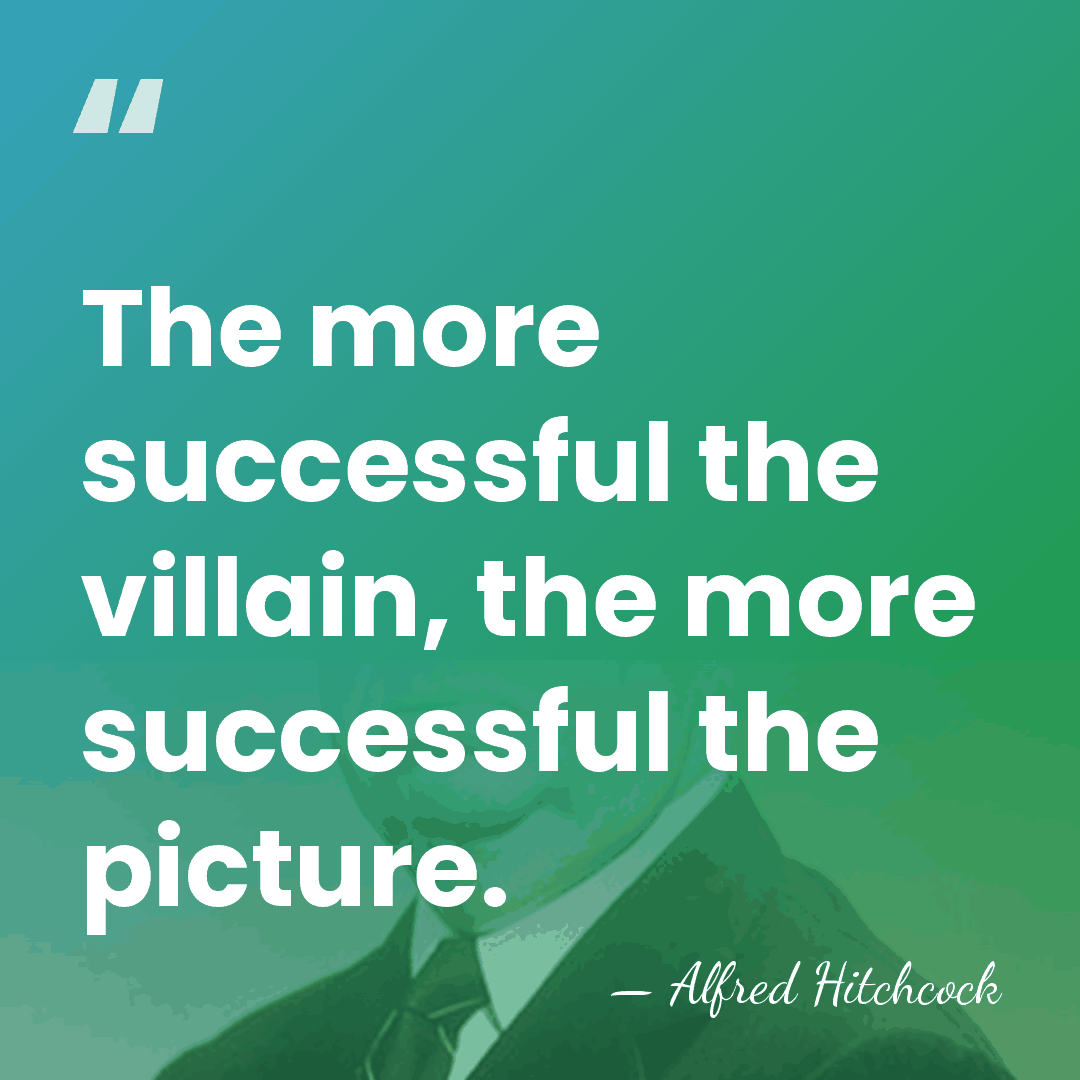 The more successful the villain, the more successful the picture. - Alfred Hitchcock