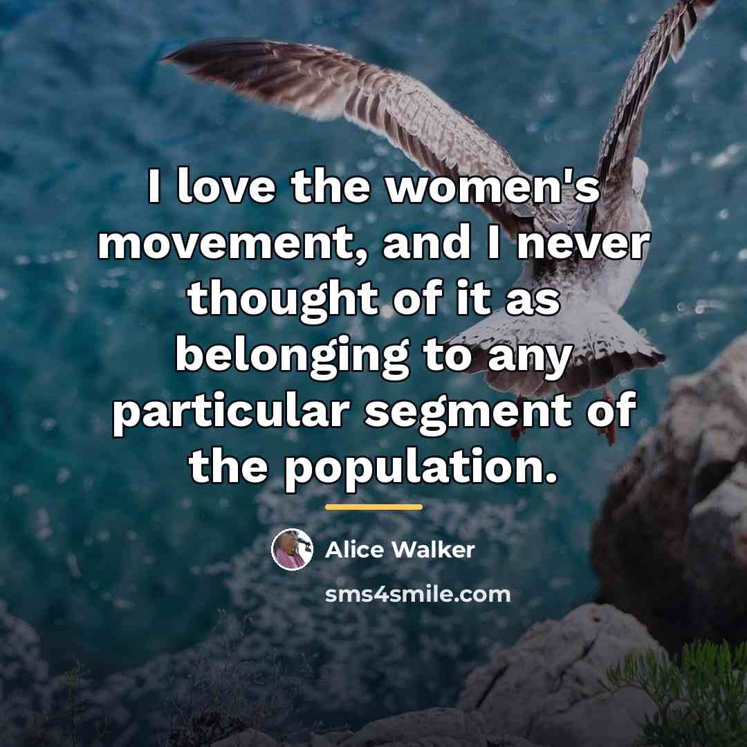 “I love the women's movement, and I never thought of…” quote by Alice Walker