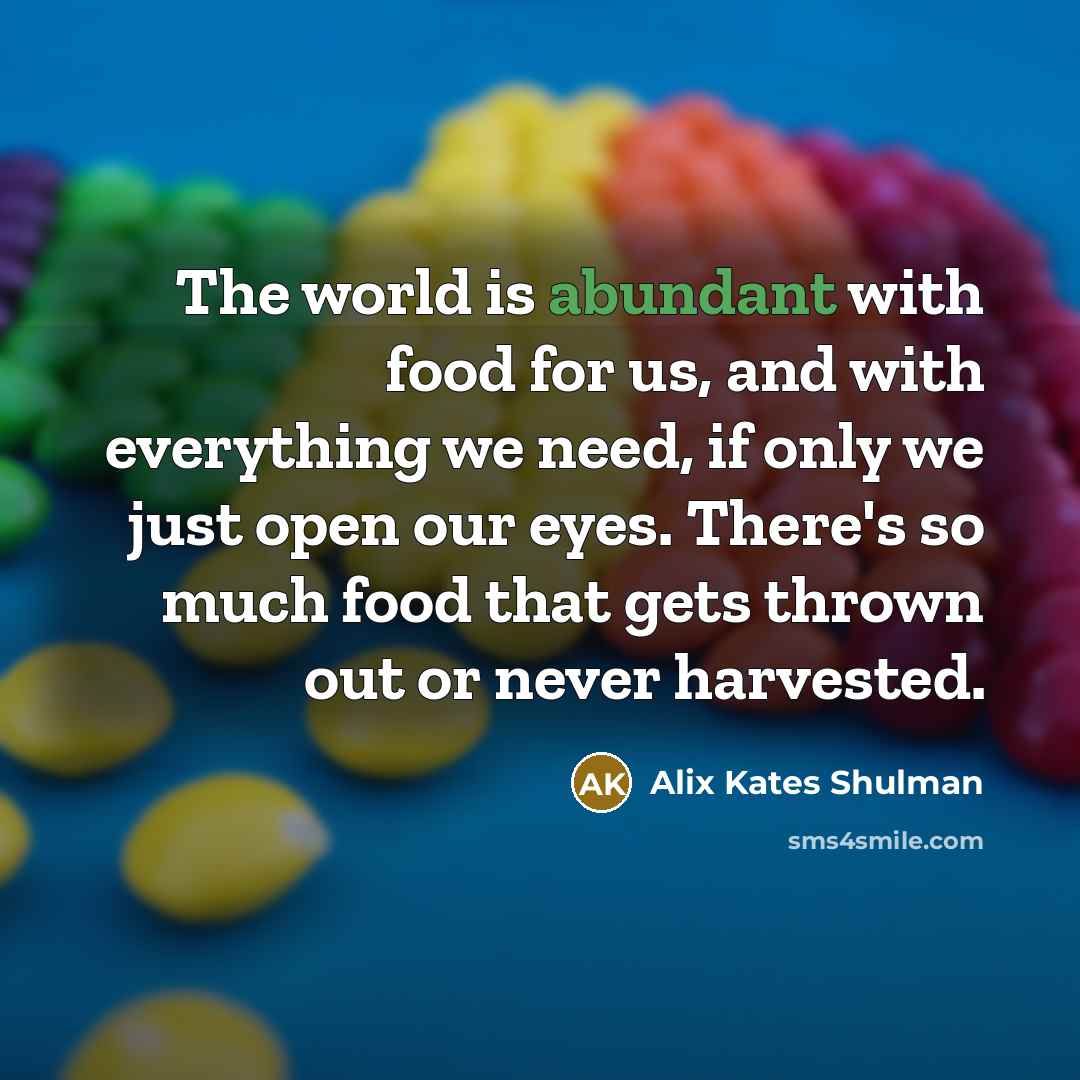 “The world is abundant with food for us, and with…” quote by Alix Kates Shulman