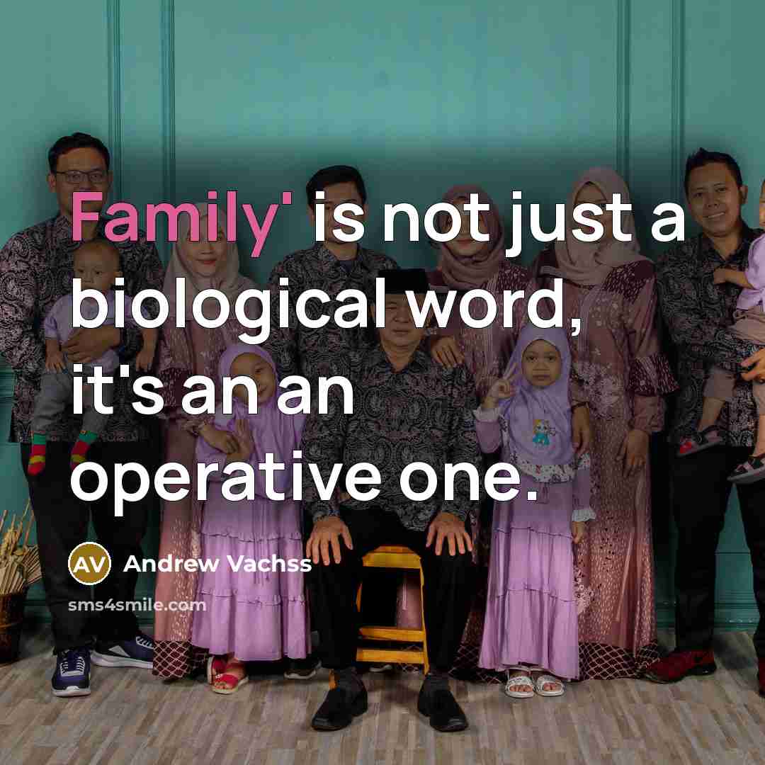 “Family' is not just a biological word, it's an an…” quote by Andrew Vachss