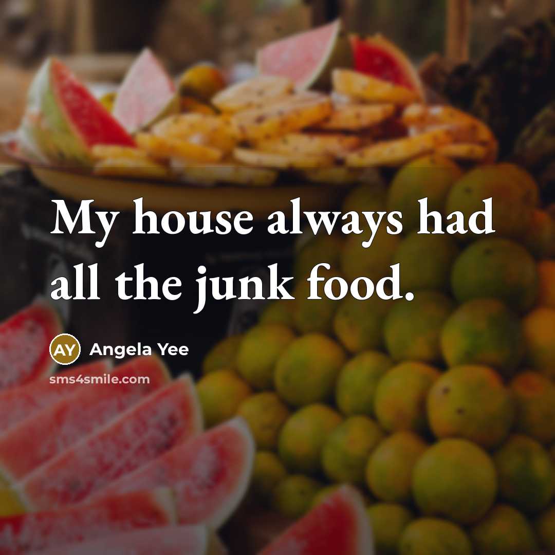 “My house always had all the junk food.…” quote by Angela Yee