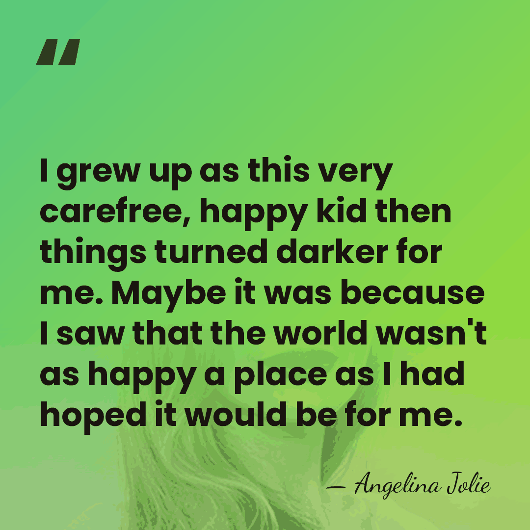 I grew up as this very carefree, happy kid then things turned&hellip; - Angelina Jolie