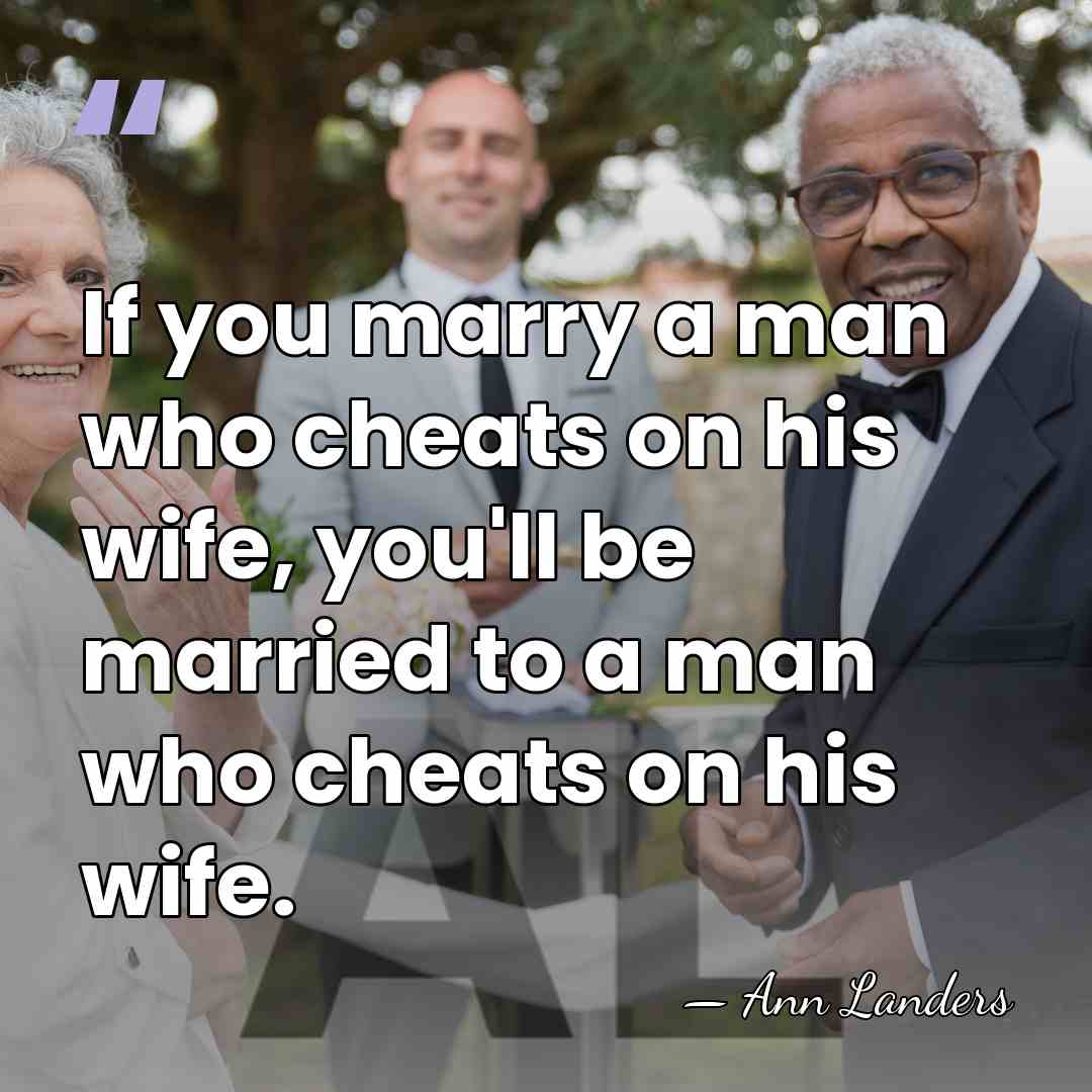 If you marry a man who cheats on his wife, you'll be&hellip; - Ann Landers