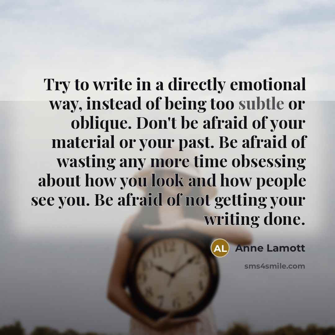 “Try to write in a directly emotional way, instead of…” quote by Anne Lamott