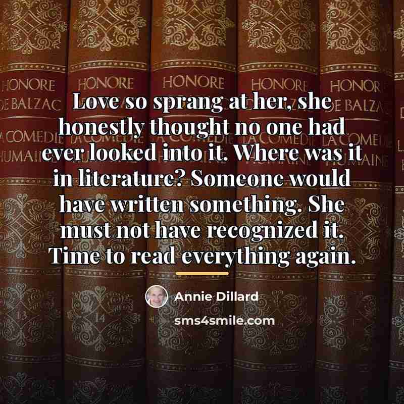 “Love so sprang at her, she honestly thought no one…” quote by Annie Dillard