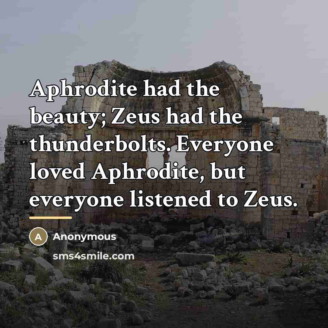 “Aphrodite had the beauty; Zeus had the thunderbolts. Everyone loved…” quote by Anonymous