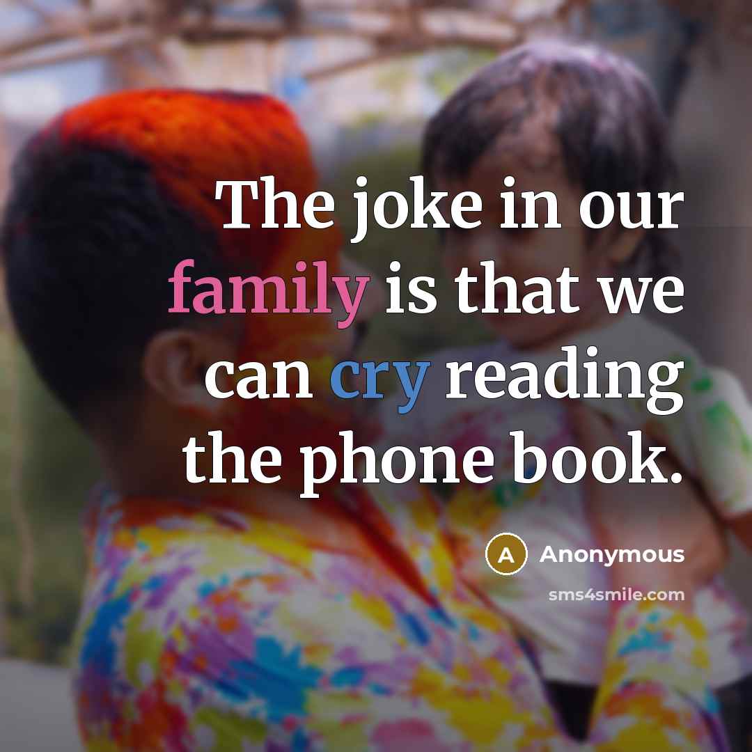 “The joke in our family is that we can cry…” quote by Anonymous