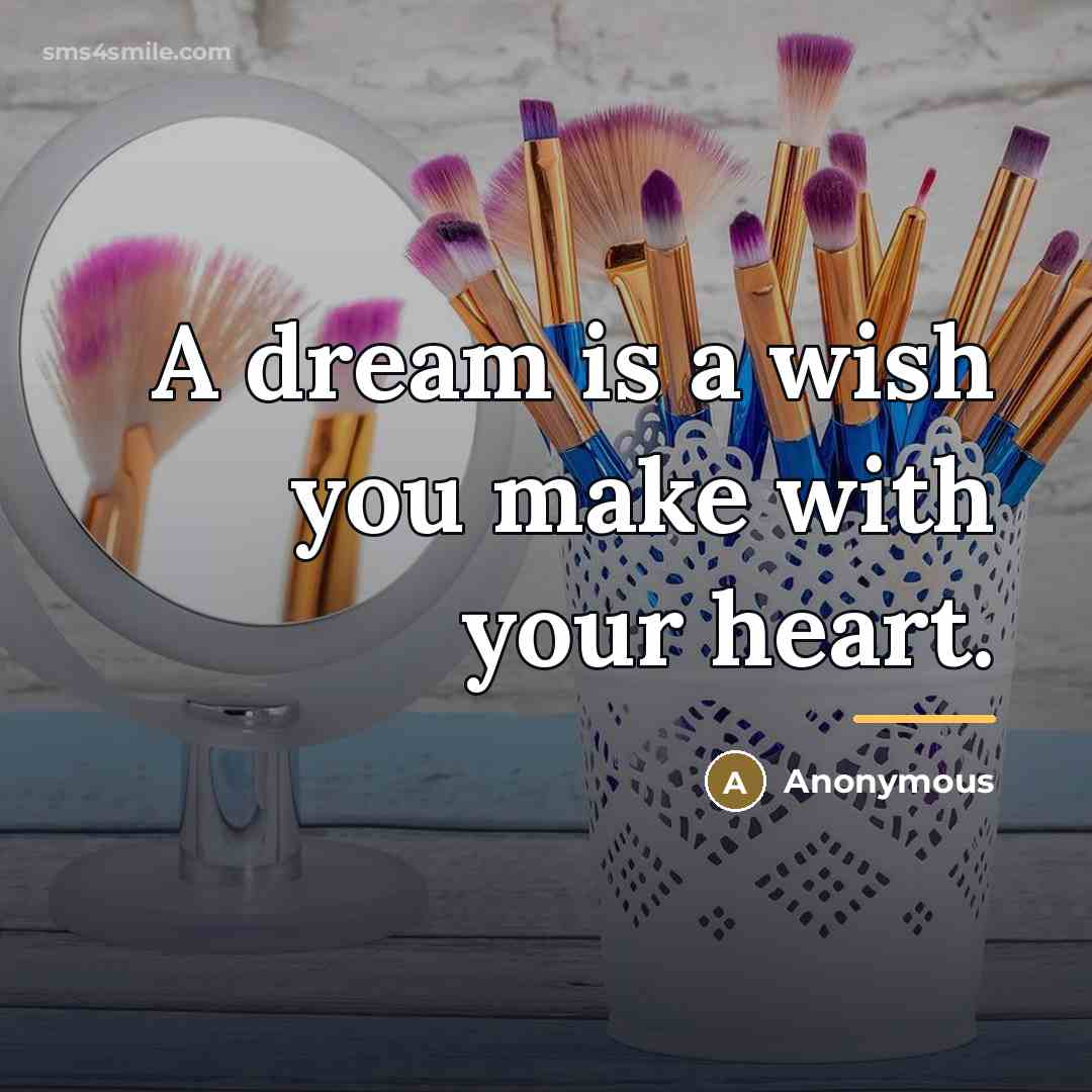 “A dream is a wish you make with your heart.…” quote by Anonymous