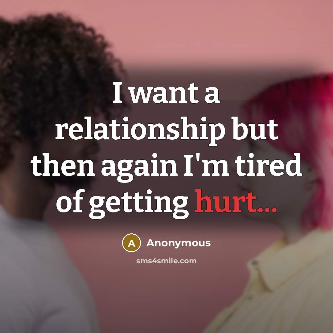 “I want a relationship but then again I'm tired of…” quote by Anonymous