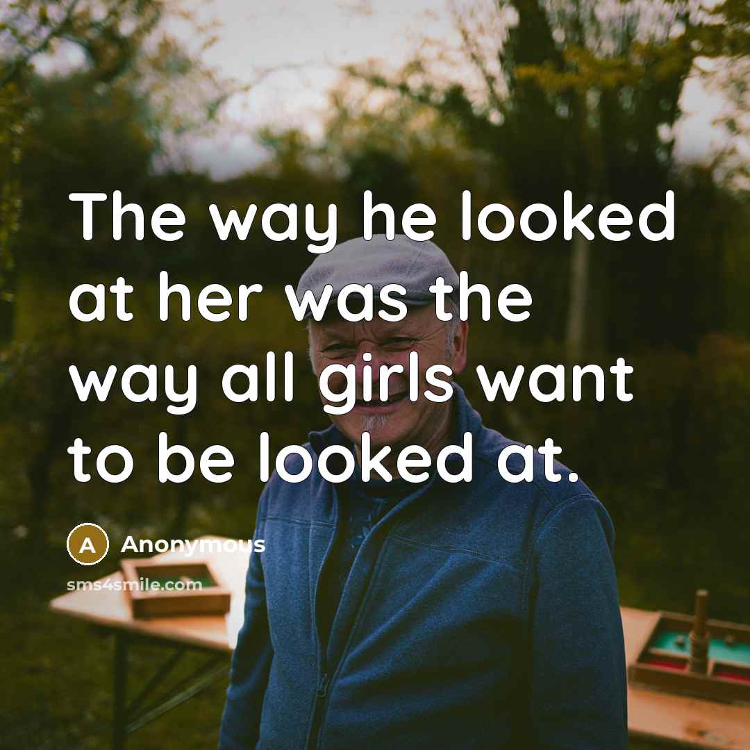 “The way he looked at her was the way all…” quote by Anonymous