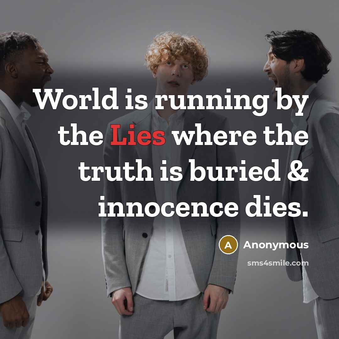 “World is running by the Lies where the truth is…” quote by Anonymous