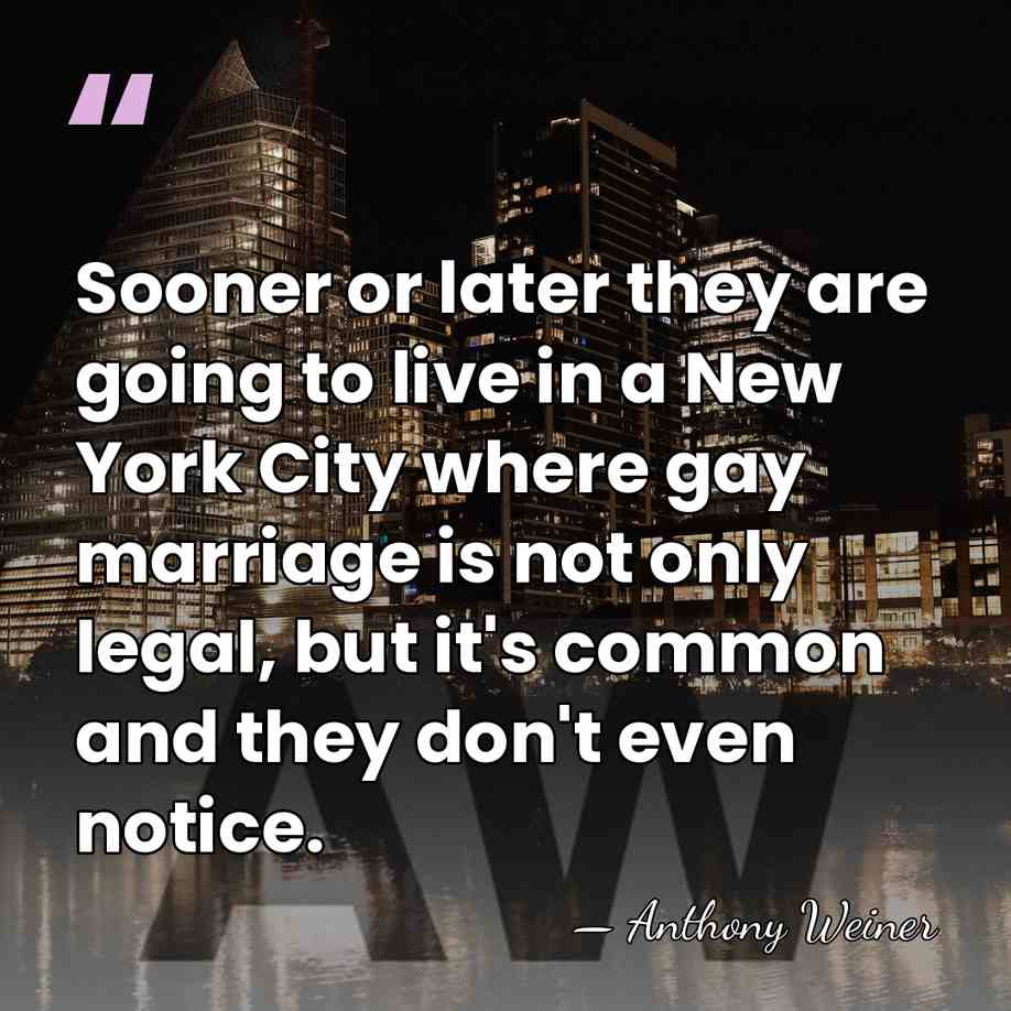 Sooner or later they are going to live in a New York&hellip; - Anthony Weiner