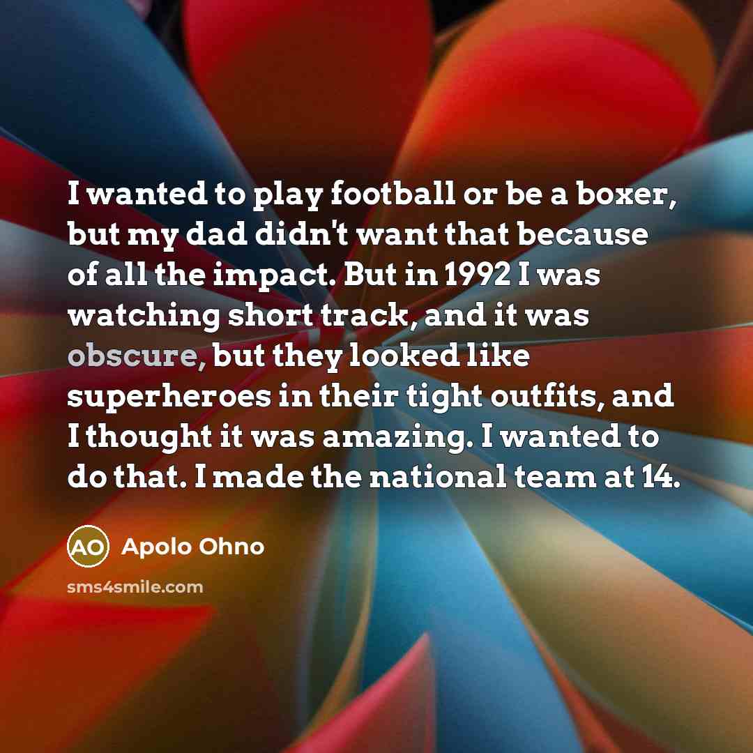“I wanted to play football or be a boxer, but…” quote by Apolo Ohno