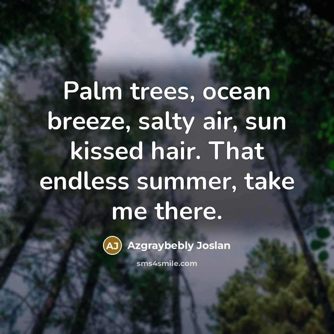 “Palm trees, ocean breeze, salty air, sun kissed hair. That…” quote by Azgraybebly Joslan