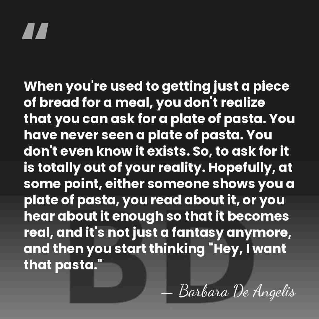 When you're used to getting just a piece of bread for a&hellip; - Barbara De Angelis