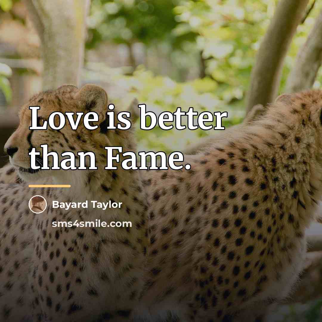 “Love is better than Fame.…” quote by Bayard Taylor
