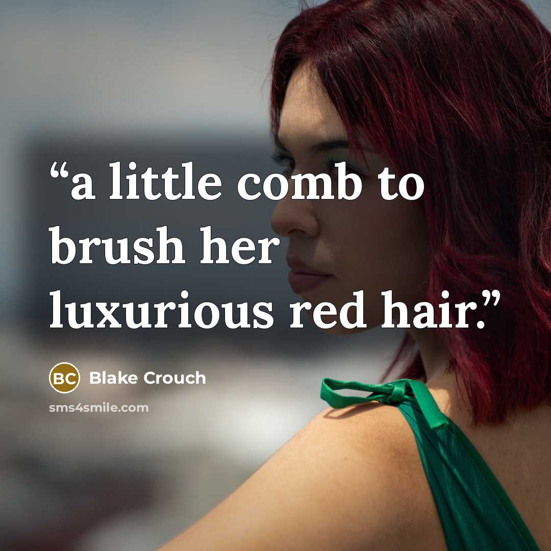 “a little comb to brush her luxurious red hair.” quote by Blake Crouch