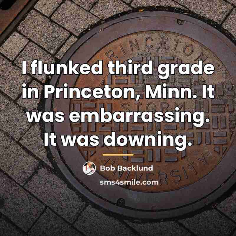 “I flunked third grade in Princeton, Minn. It was embarrassing.…” quote by Bob Backlund