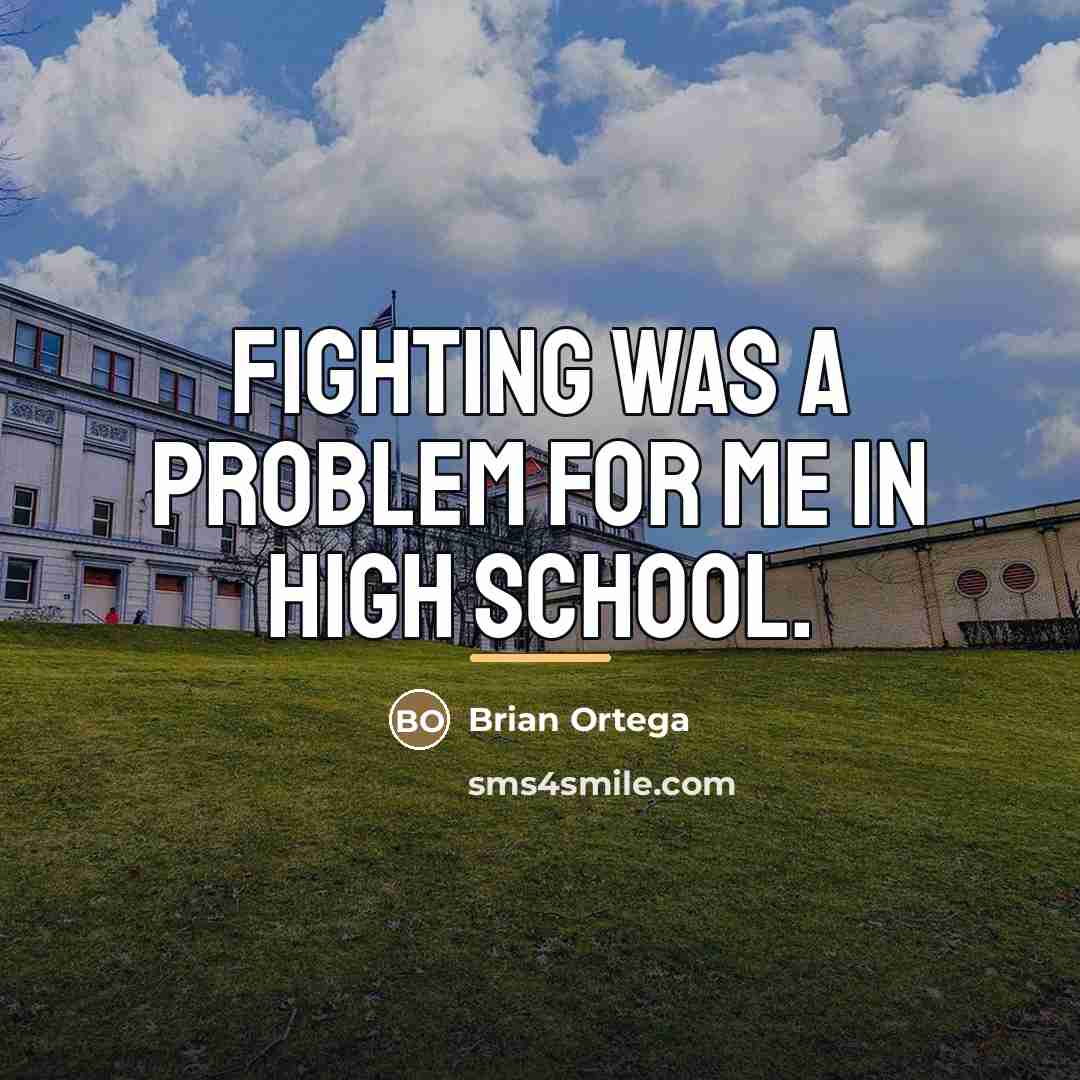 “Fighting was a problem for me in high school.…” quote by Brian Ortega