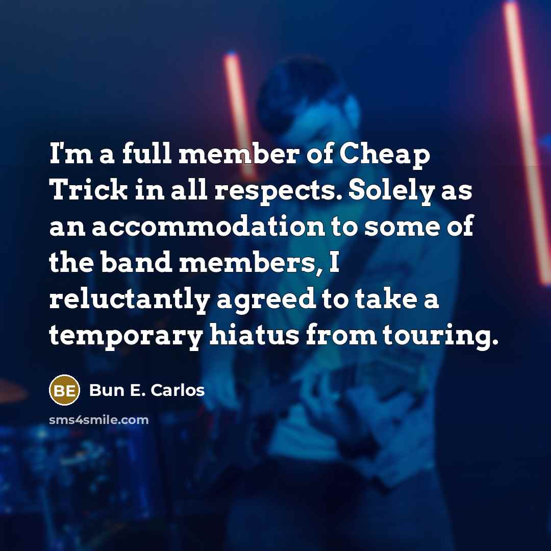 “I'm a full member of Cheap Trick in all respects.…” quote by Bun E. Carlos
