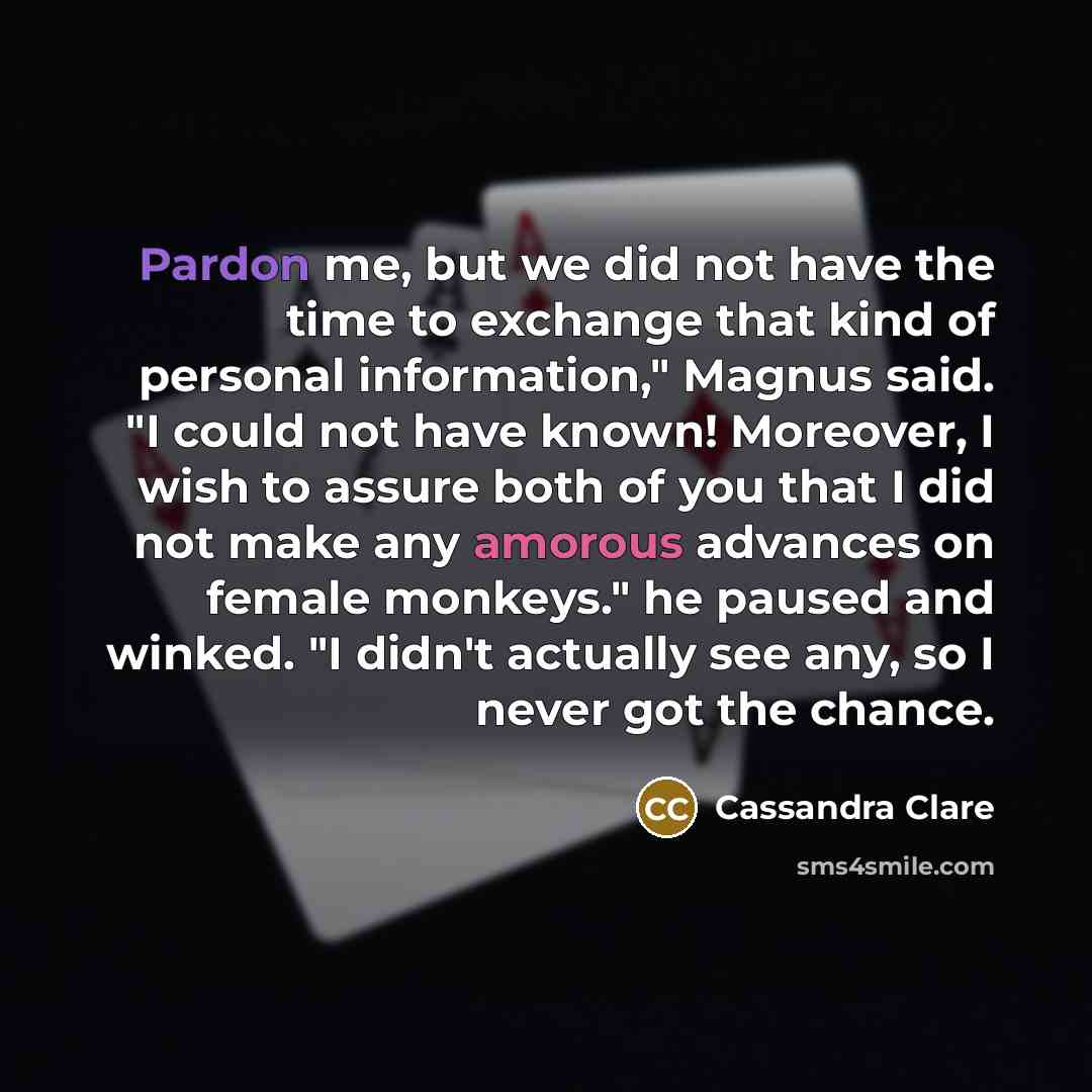 “Pardon me, but we did not have the time to…” quote by Cassandra Clare