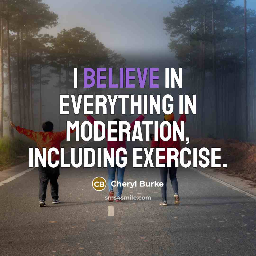 “I believe in everything in moderation, including exercise.…” quote by Cheryl Burke