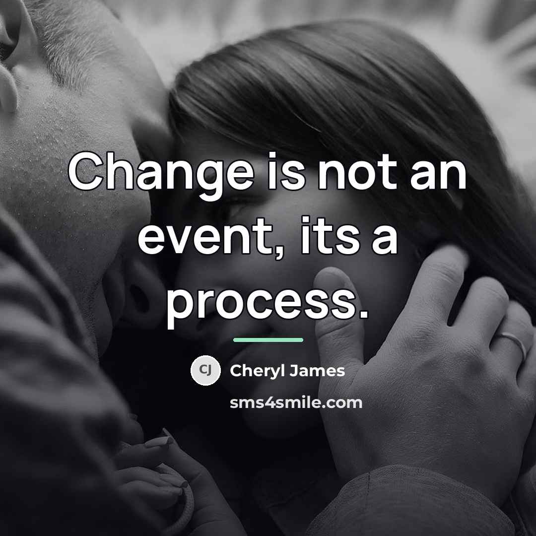 “Change is not an event, its a process.…” quote by Cheryl James