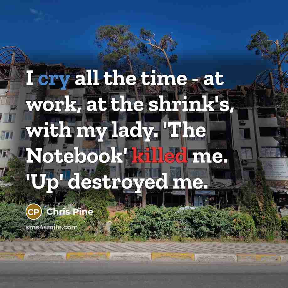 “I cry all the time - at work, at the…” quote by Chris Pine