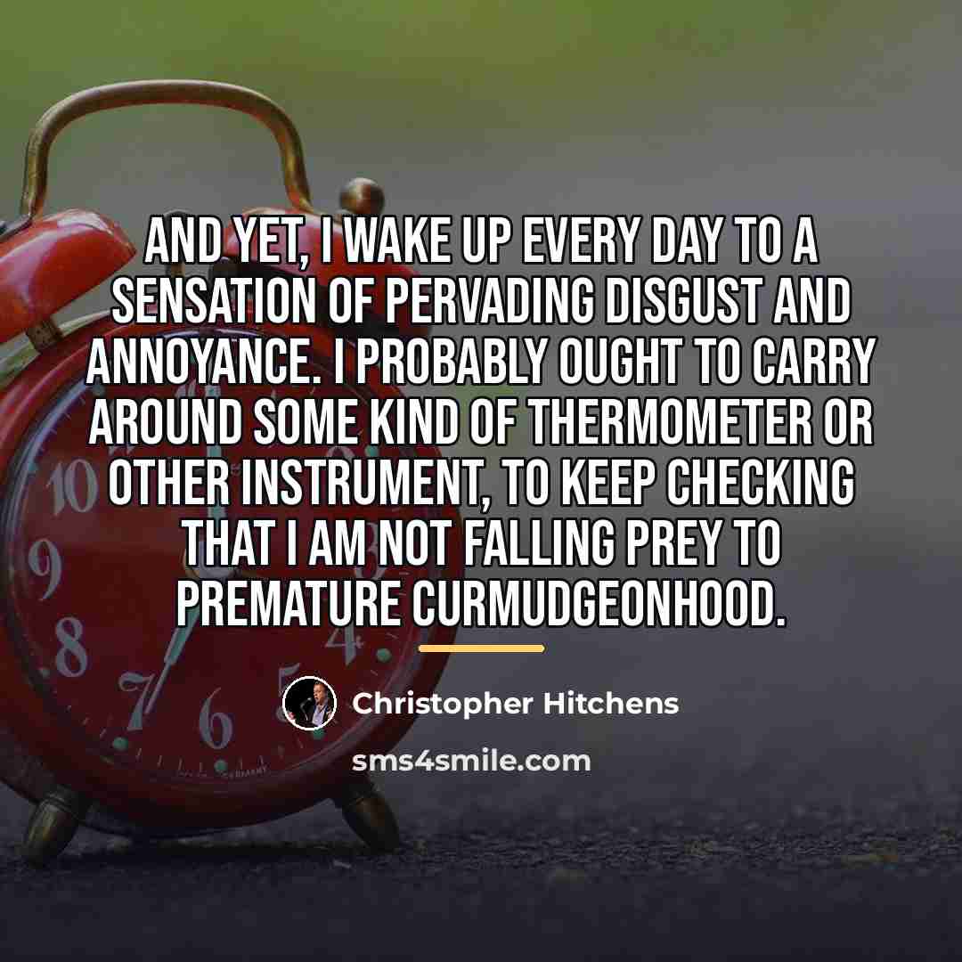 “And yet, I wake up every day to a sensation…” quote by Christopher Hitchens