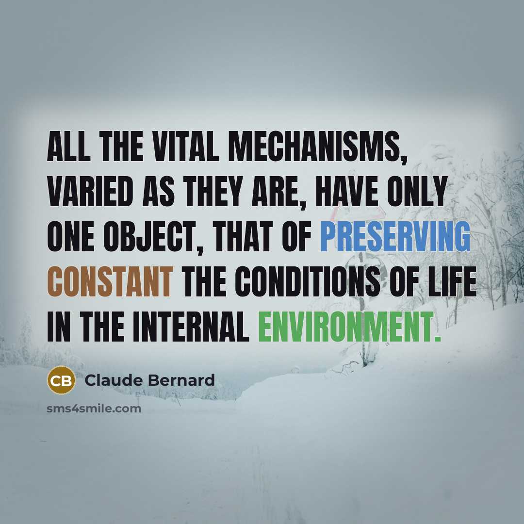 “All the vital mechanisms, varied as they are, have only…” quote by Claude Bernard