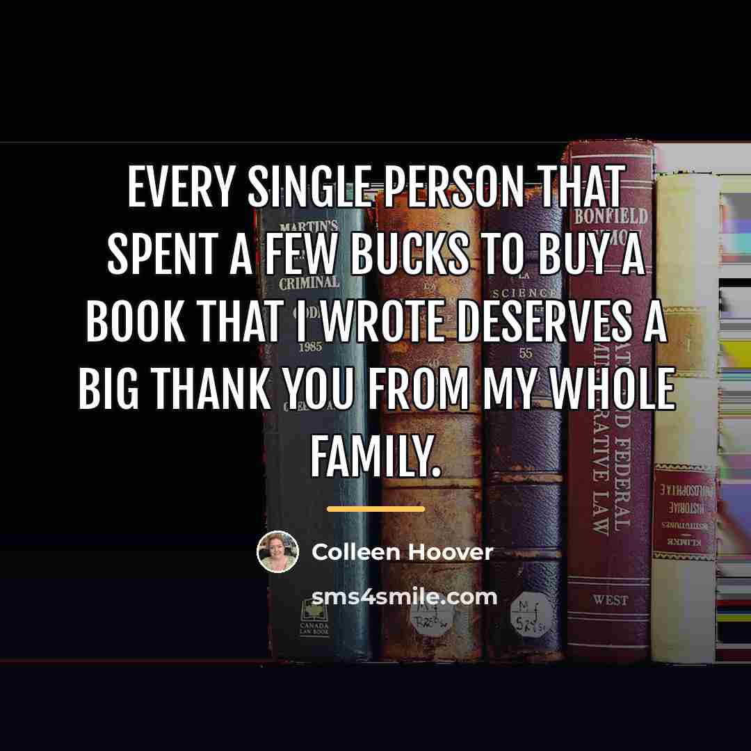 “Every single person that spent a few bucks to buy…” quote by Colleen Hoover