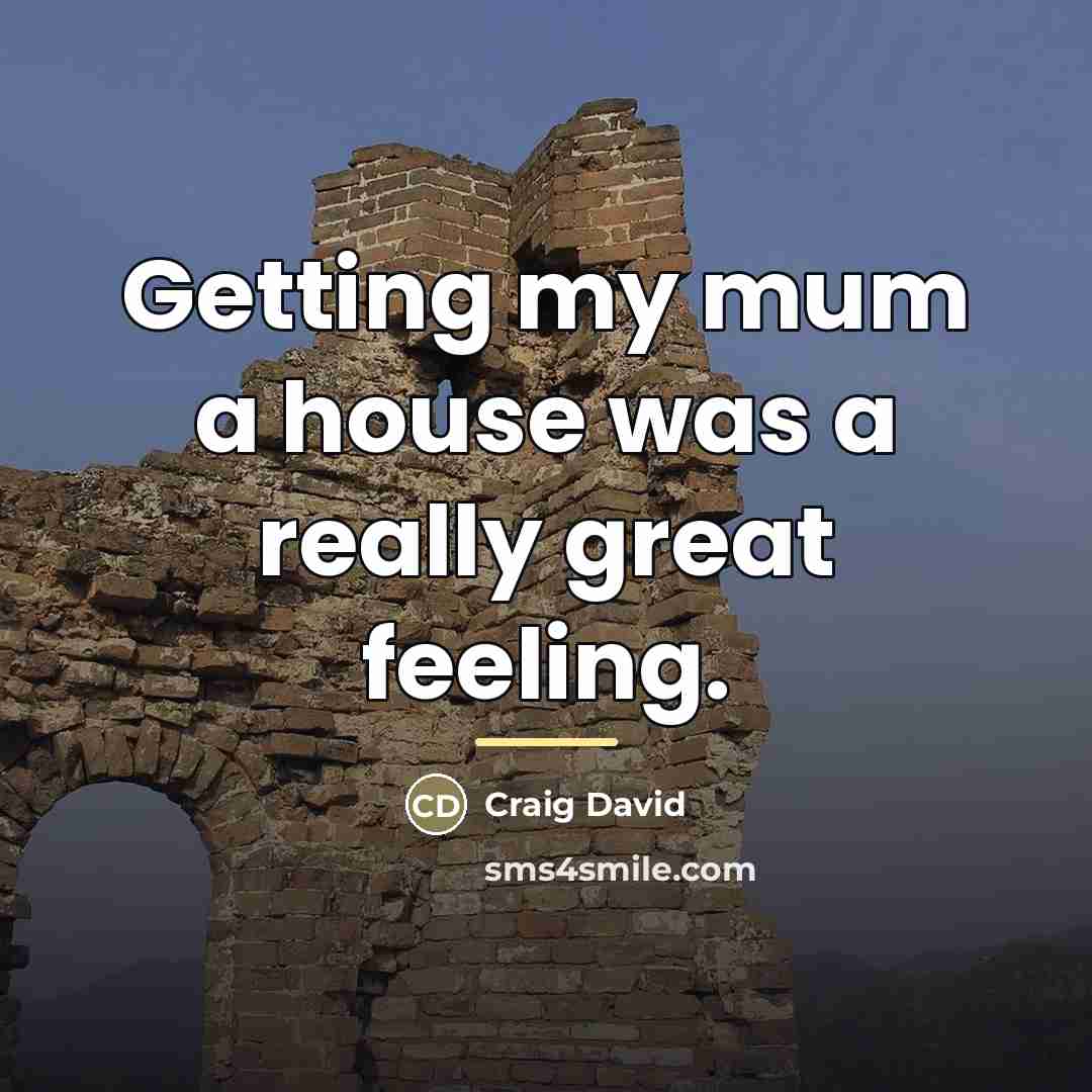 “Getting my mum a house was a really great feeling.…” quote by Craig David
