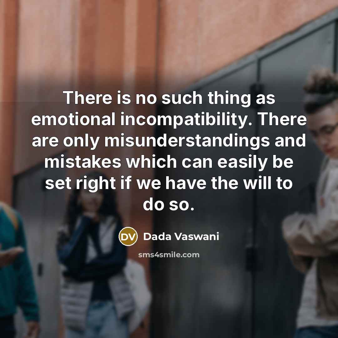 “There is no such thing as emotional incompatibility. There are…” quote by Dada Vaswani