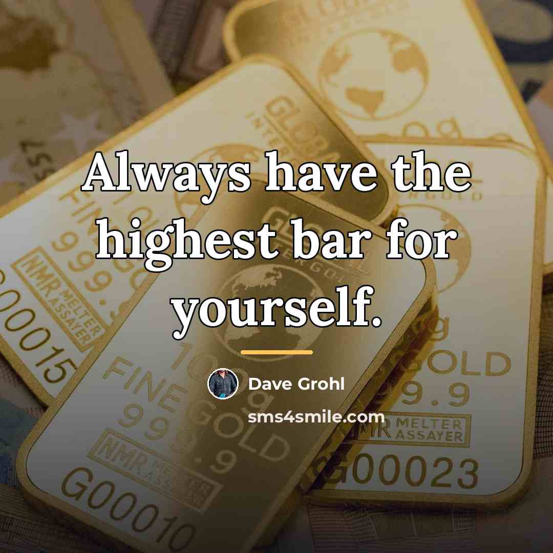 “Always have the highest bar for yourself.…” quote by Dave Grohl