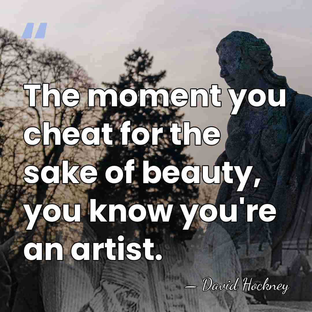The moment you cheat for the sake of beauty, you know you're&hellip; - David Hockney