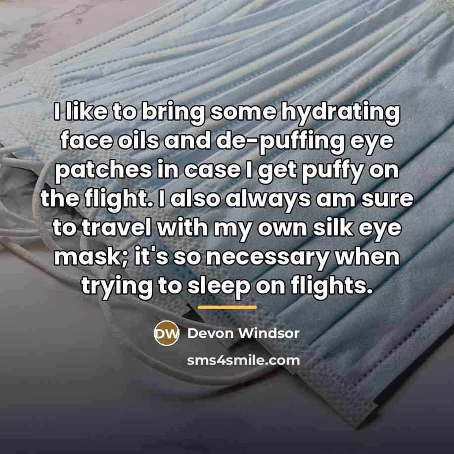 “I like to bring some hydrating face oils and de-puffing…” quote by Devon Windsor