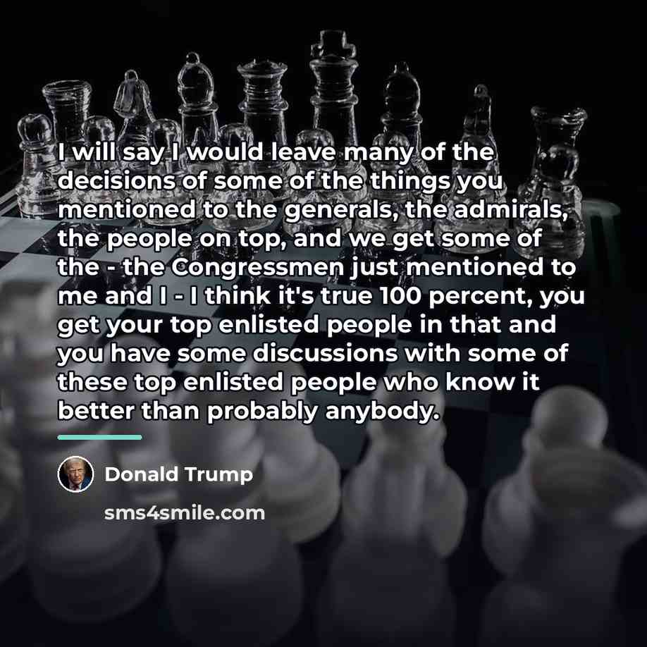 “I will say I would leave many of the decisions…” quote by Donald Trump