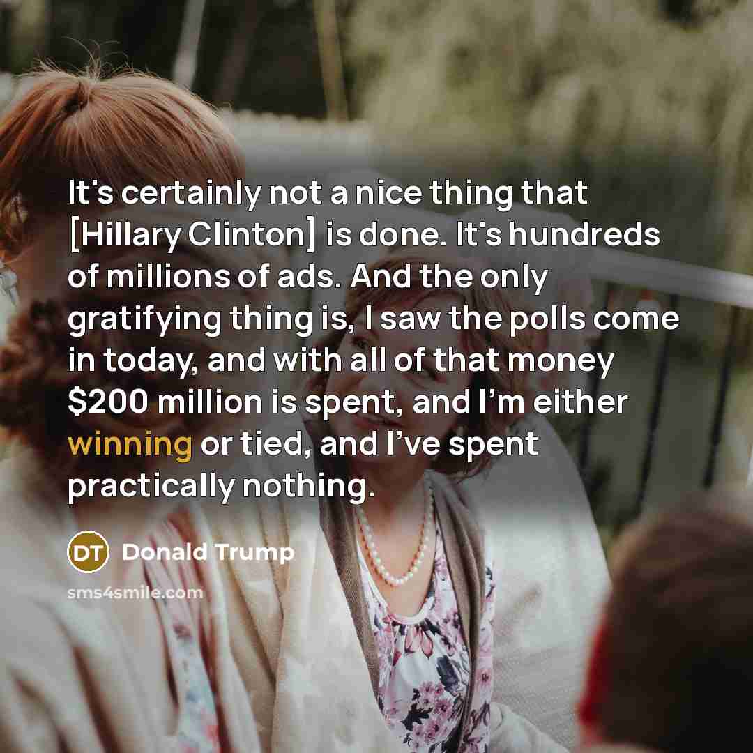 “It's certainly not a nice thing that [Hillary Clinton] is…” quote by Donald Trump