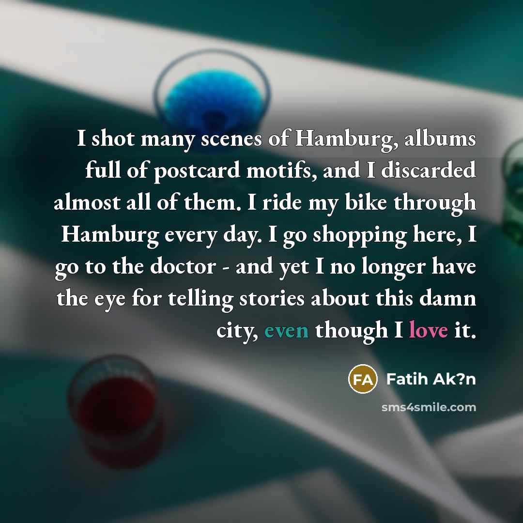 “I shot many scenes of Hamburg, albums full of postcard…” quote by Fatih Ak?n