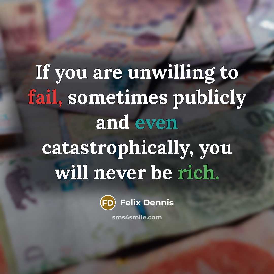 “If you are unwilling to fail, sometimes publicly and even…” quote by Felix Dennis