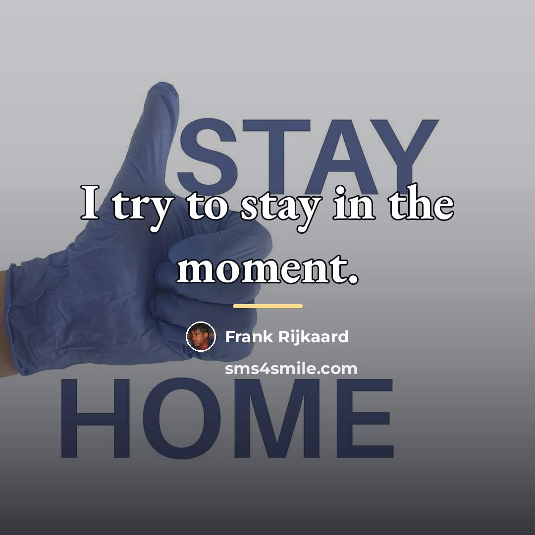 “I try to stay in the moment.…” quote by Frank Rijkaard