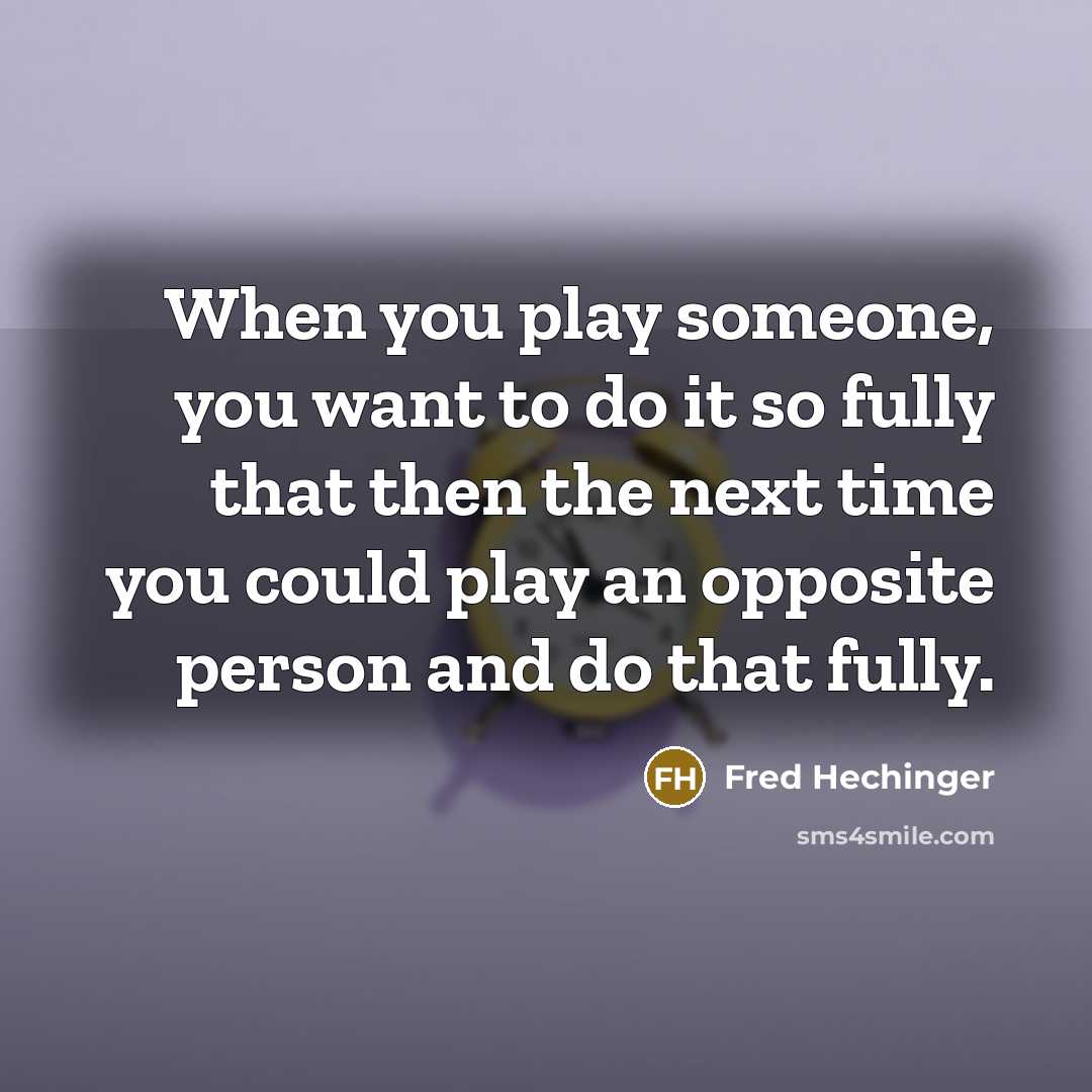 “When you play someone, you want to do it so…” quote by Fred Hechinger