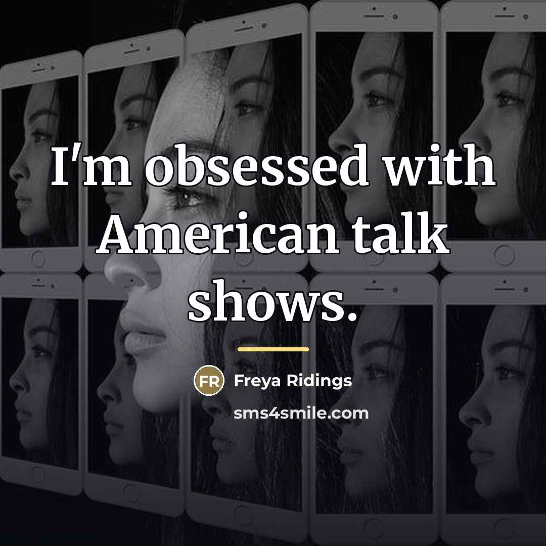 “I'm obsessed with American talk shows.…” quote by Freya Ridings